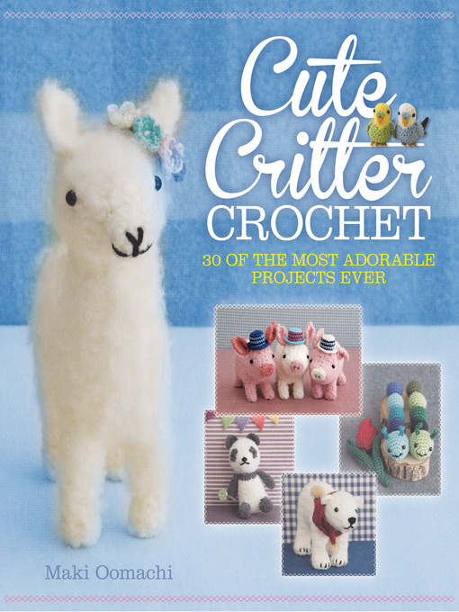 Title details for Cute Critter Crochet by Maki Oomachi - Wait list